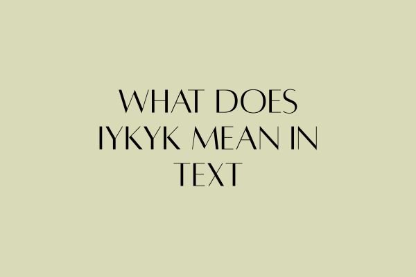 What Does IYKYK Mean in Text? Helpful & Easy 2026 Guide what does iykyk mean in text