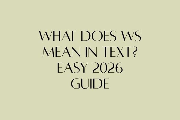 What Does WS Mean in Text? Easy 2026 Guide what does ws mean in text