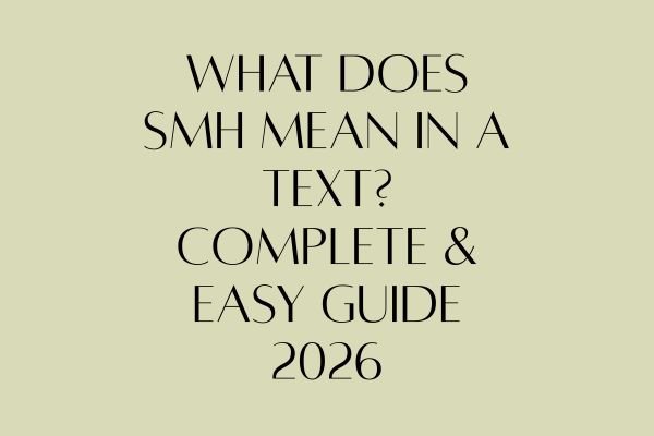 What Does SMH Mean in a Text? Complete & Easy Guide 2026 what does smh mean in a text