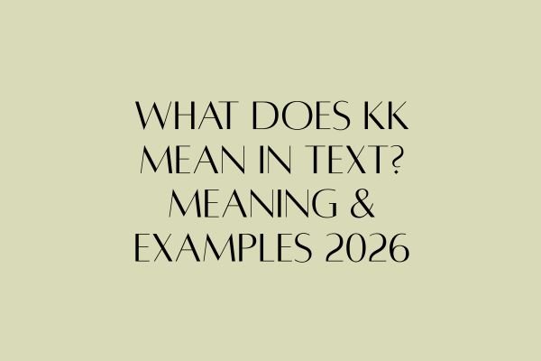 What Does KK Mean in Text? Meaning & Examples 2026 what does kk mean in text