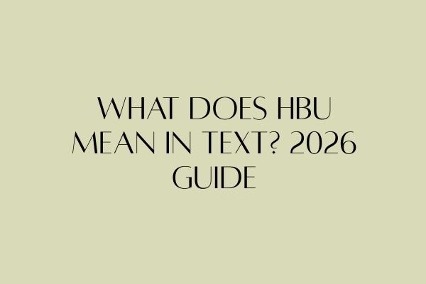 What Does HBU Mean in Text? 2026 Guide what does hbu mean in text