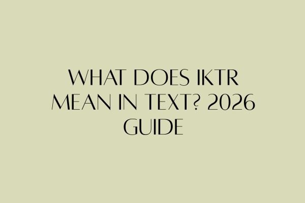 What Does IKTR Mean in Text? 2026 Guide what does iktr mean in text