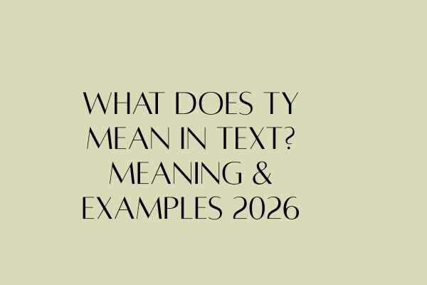 What Does TY Mean in Text? Meaning & Examples 2026 what does ty mean in text